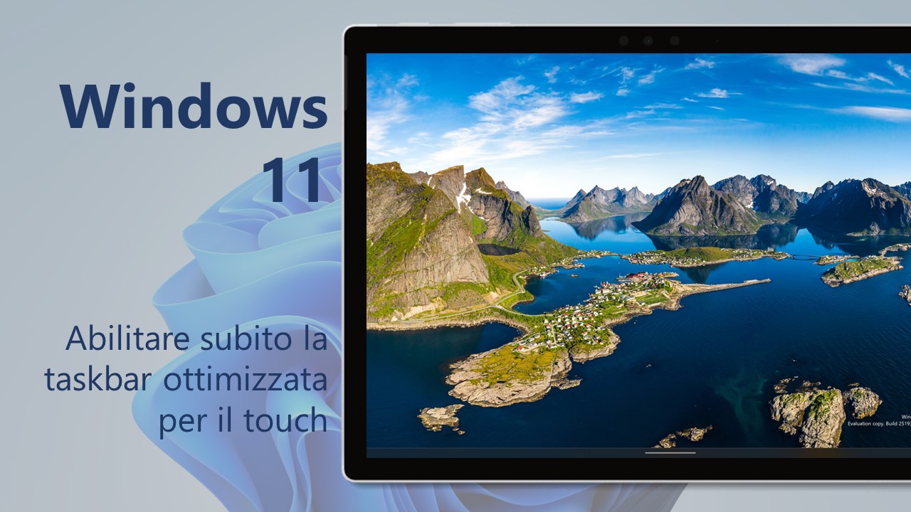Windows 11 - Come abilitare subito la taskbar ottimizzata per il touch
