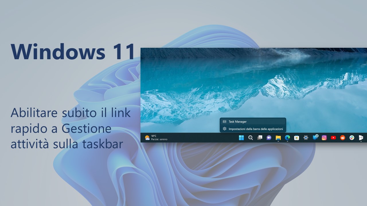 Windows 11 - Come abilitare subito il link rapido a Gestione attività sulla taskbar