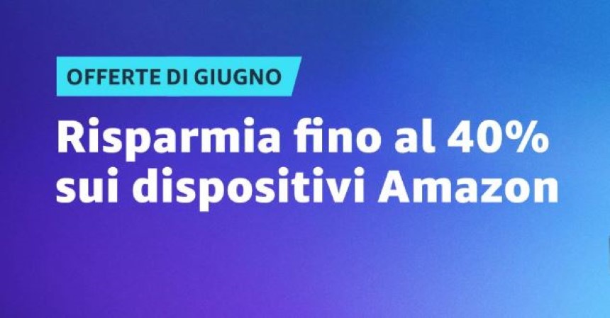 Iniziata le offerte di giugno su Amazon! – le migliori aggiornate